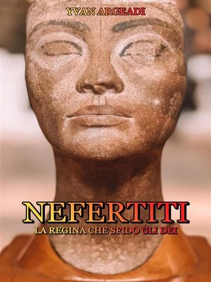 cover image of Nefertiti--la Regina che sfidò gli Dei